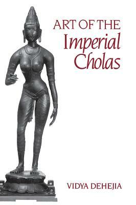 Art of the Imperial Cholas by Vidya Dehejia