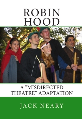 Robin Hood: A "Misdirected Theatre" Adaptation by Jack Neary