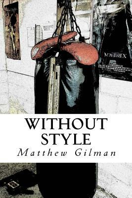 Without Style: A John Glock Novel by Matthew Gilman