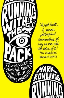 Running with the Pack: Thoughts from the Road on Meaning and Mortality by Mark Rowlands