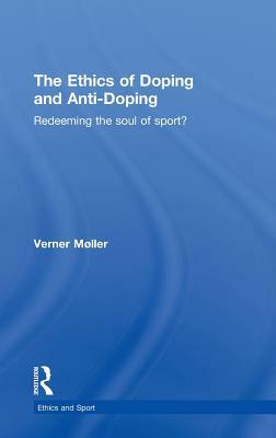 The Ethics of Doping and Anti-Doping: Redeeming the Soul of Sport? by Verner Møller