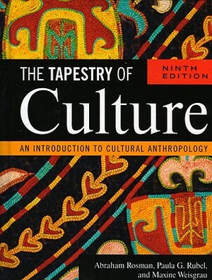 The Tapestry of Culture: An Introduction to Cultural Anthropology by Maxine Weisgrau, Abraham Rosman, Paula G. Rubel