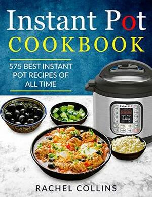 Instant Pot Pressure Cooker Cookbook: 575 Best Instant Pot Recipes of All Time (with Nutrition Facts, Easy and Healthy Recipes) by Terry Ferguson, Nancy Tillman, Rachel Collins