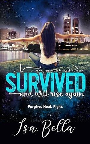 I Survived and will rise again by Robin Harper, I.S.A. Bella, I.S.A. Bella