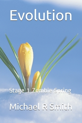 Evolution: Stage 1 Zombie Spring by Michael R. Smith