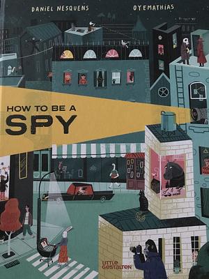 How to Be a Spy by Daniel Nesquens
