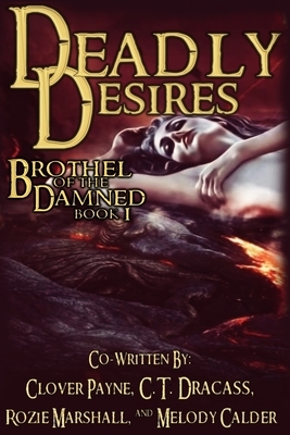 Deadly Desires by Rozie Marshall, C. T. Dracass, Clover Payne