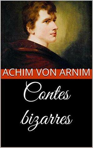 Contes bizarres by Achim von Arnim