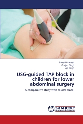 USG-guided TAP block in children for lower abdominal surgery by Shashi Prakash, Gunjan Singh, Ajit Singh