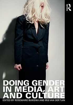 Doing Gender in Media, Art and Culture by Rosemarie Buikema, Iris Van Der Tuin