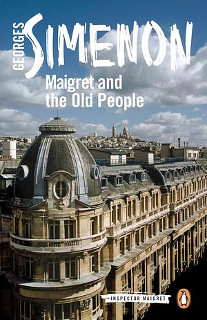 Maigret and the Old People by Georges Simenon