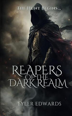 Reapers of the Dark Realm by Tyler Edwards