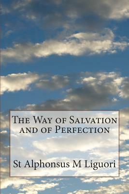 The Way of Salvation and of Perfection by St Alphonsus M. Liguori, Eugene Grimm