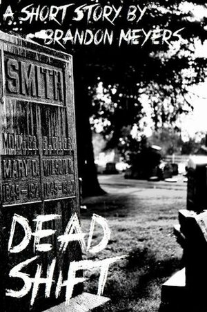 Dead Shift: A Short Story by Brandon Meyers