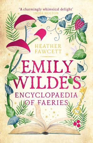 Emily Wilde's Encyclopaedia of Faeries by Heather Fawcett