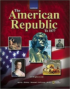 The American Republic to 1877, Student Edition by Joyce Appleby, McGraw-Hill Education
