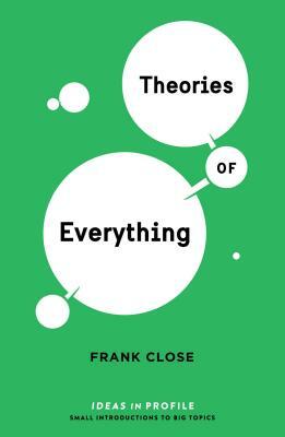 Theories of Everything: Ideas in Profile: Ideas in Profile by Frank Close