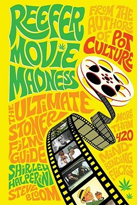 Reefer Movie Madness: The Ultimate Stoner Film Guide by Shirley Halperin, Steve Bloom