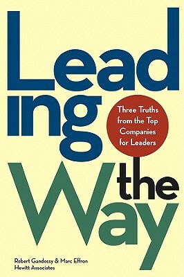 Leading the Way: Three Truths from the Top Companies for Leaders by Robert Gandossy, Marc Effron