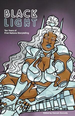 Blacklight: Ten Years of First Nations Storytelling by Hannah Donnelly