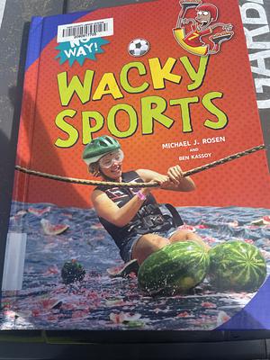 Wacky Sports by Michael J. Rosen, Ben Kassoy