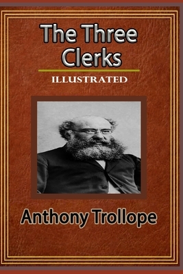 The Three Clerks Illustrated: By Anthony Trollope by Anthony Trollope