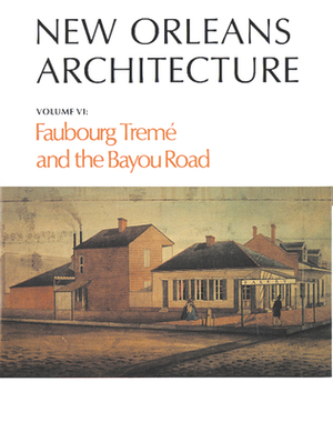 New Orleans Architecture: Faubourg Tremé and the Bayou Road by Betsy Swanson, Roulhac Toledano, Mary Louise Christovich