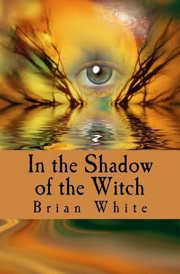 In the Shadow of the Witch by Brian White