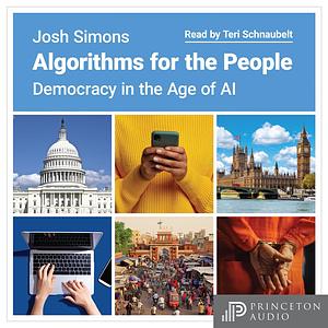 Algorithms for the People: Democracy in the Age of AI by Josh Simons