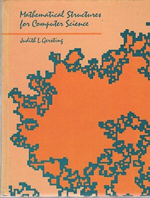 Mathematical Structures for Computer Science: A Primer by Judith L. Gersting