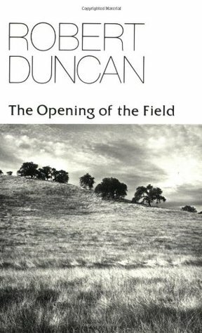 The Opening of the Field: Poetry by Robert Duncan