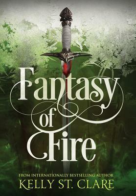 Fantasy of Fire by Kelly St. Clare