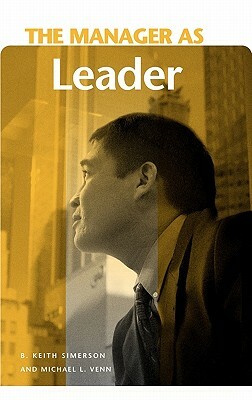 The Manager as Leader by Michael L. Venn, B. Keith Simerson