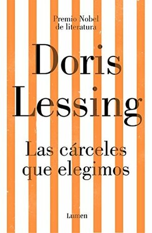 Las cárceles que elegimos by Doris Lessing