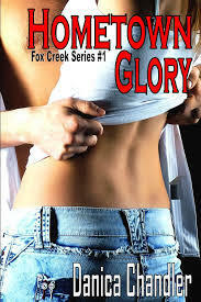 Hometown Glory(Fox Creek, #1) by Danica Chandler