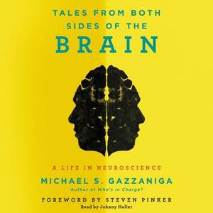 Tales from Both Sides of the Brain: A Life in Neuroscience by Michael S. Gazzaniga