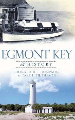 Egmont Key: A History by Carol Thompson, Donald H. Thompson