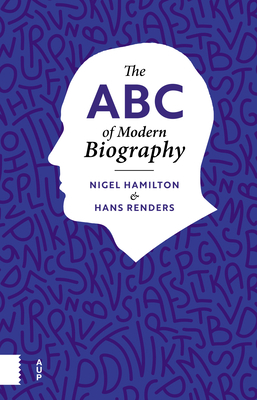 The ABC of Modern Biography by Nigel Hamilton, Hans Renders