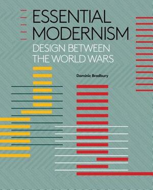 Essential Modernism: Design Between the World Wars by Dominic Bradbury