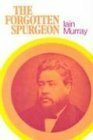 The Forgotten Spurgeon by Iain H. Murray