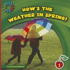 How's the Weather in Spring? by Jenna Lee Gleisner