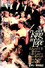 The King in Love: Edwards Vll's Mistresses : Lillie Langtry, Daisy Warwick, Alice Keppel and Others by Theo Aronson