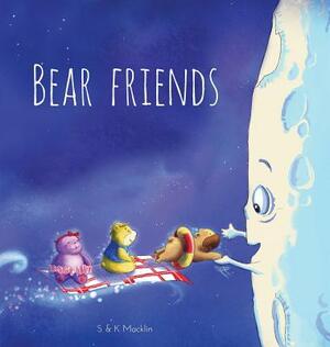 Bear Friends by Kate Macklin, Stuart Macklin