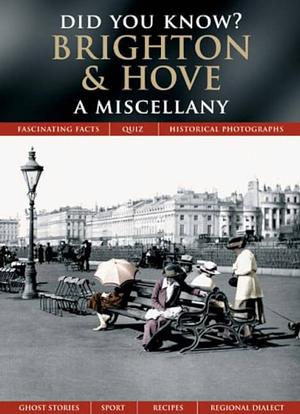 Did You Know? Brighton and Hove: A Miscellany by Broomfield Publishing