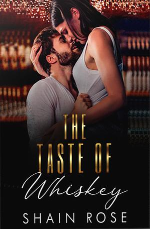 The Taste of Whiskey by Shain Rose