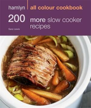 200 More Slow Cooker Recipes by Sara Lewis