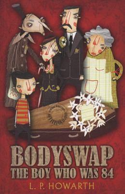 Bodyswap: The Boy who was 84 by Lesley Howarth