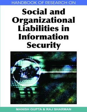 Handbook of Research on Social and Organizational Liabilities in Information Security by 