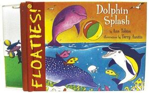 Floaties! Dolphin Splash by Ann Tobias