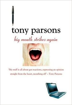 Big Mouth Strikes Again: A Further Collection of Two Fisted Journalism by Tony Parsons